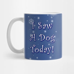 I Saw A Dog Today! Mug